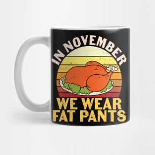 In November We Wear Fat Pants Funny Thanksgiving Gift Mug